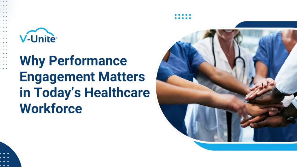 Why Performance Engagement Matters in Today’s Healthcare Workforce