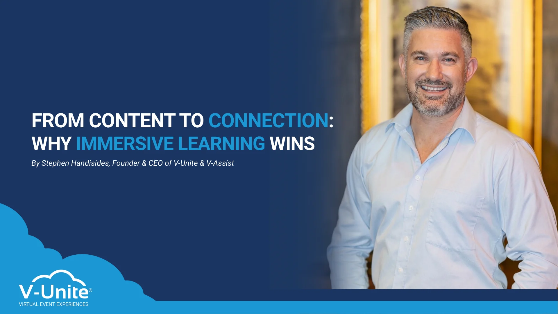 From Content to Connection: Why Immersive Learning Wins By Stephen Handisides, Founder & CEO of V-Unite & V-Assist