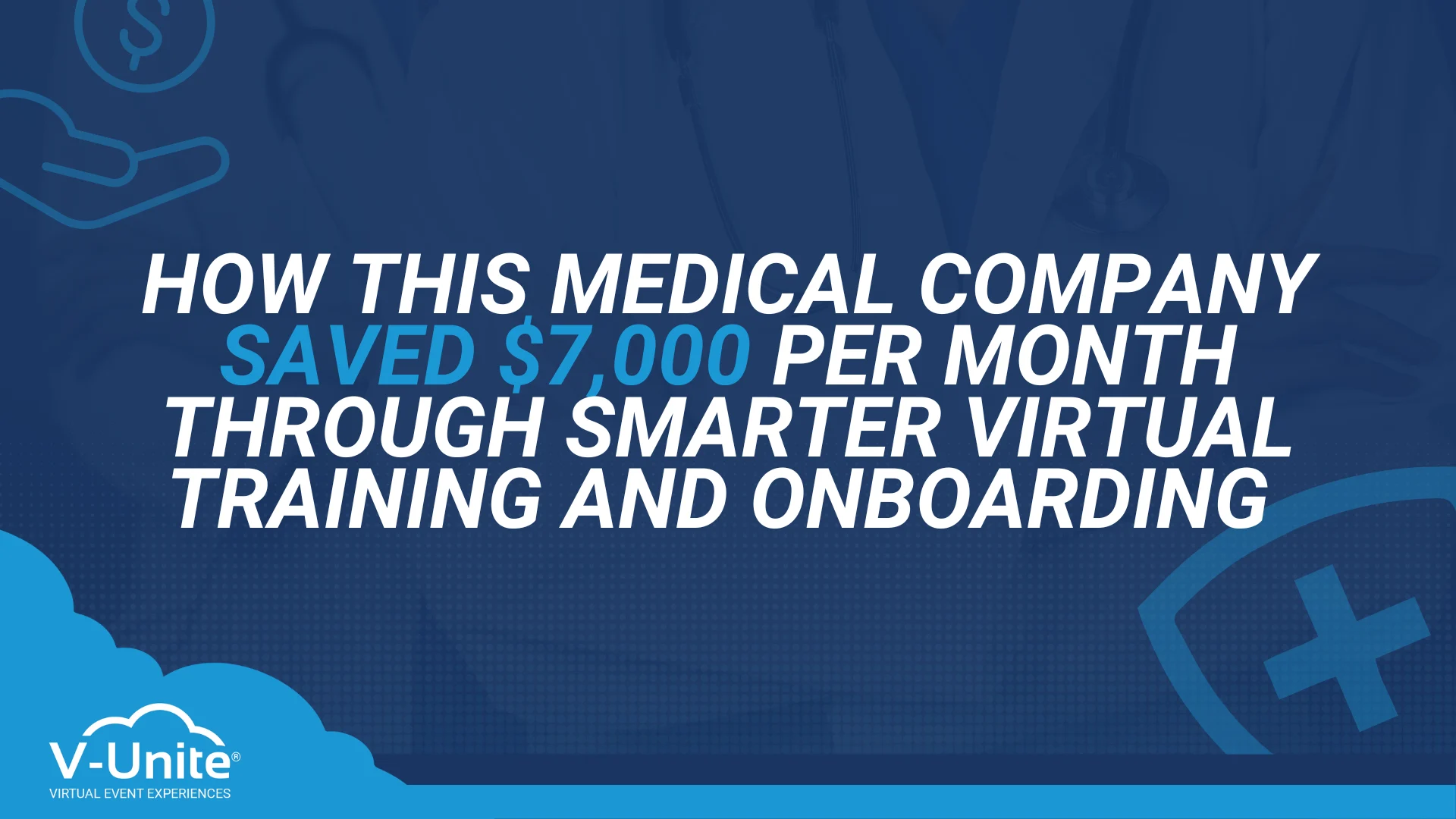How This Medical Company Saved $7,000 per month Through Smarter Virtual Training and Onboarding